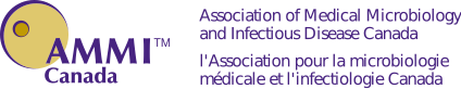 AMMI: Association of Medical Microbiology and Infectious Disease Canada. l'Association pour la microbiologie médicale et l'infectologie Canada